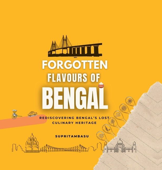 Forgotten Flavours of Bengal: Rediscovering Bengal's Lost Culinary Heritage
