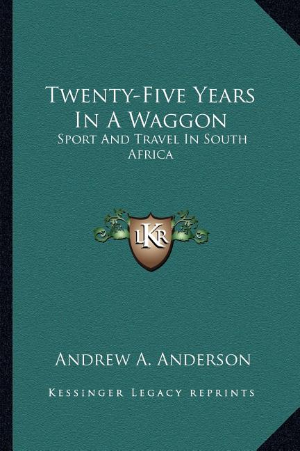 Twenty-Five Years In A Waggon: Sport And Travel In South Africa