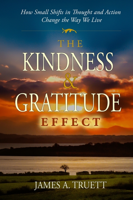 The Kindness & Gratitude Effect: How Small Shifts in Thought and Action Change the Way We Live