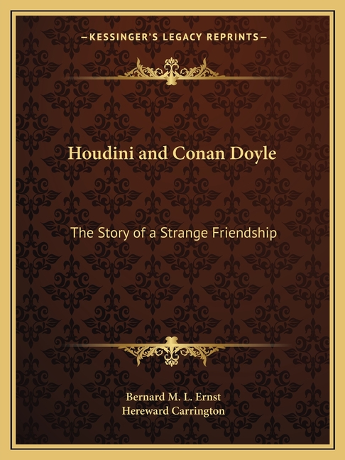 Houdini and Conan Doyle: The Story of a Strange Friendship