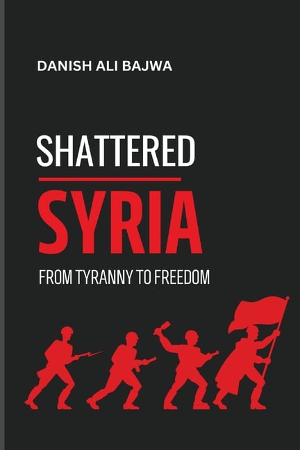 Shattered Syria: From Tyranny to Freedom