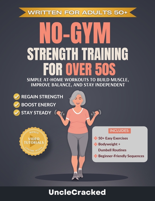 No-Gym Strength Training for Over 50s: Simple At-Home Workouts to Build Muscle, Improve Balance, and Stay Independent