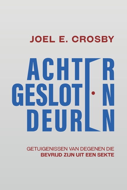 Achter Gesloten Deuren: Getuigenissen van Degenen Die Bevrijd Zijn uit een Sekte