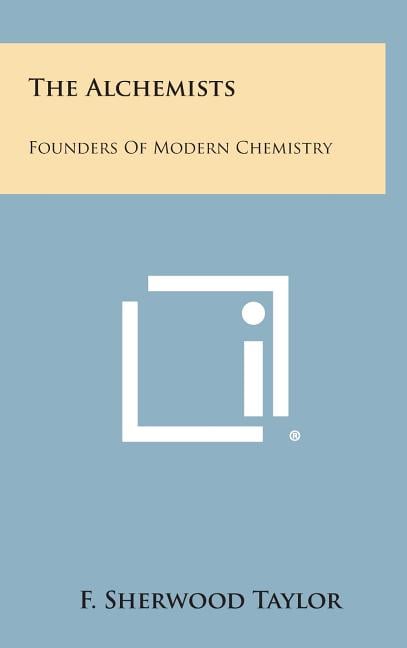 The Alchemists: Founders of Modern Chemistry