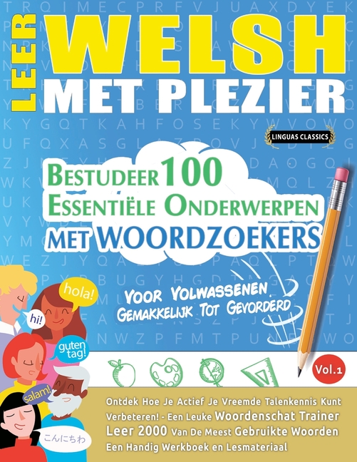 Leer Welsh Met Plezier - Voor Volwassenen: Gemakkelijk Tot Gevorderd - Bestudeer 100 Essentiële Onderwerpen Met Woordzoekers - Vol.1