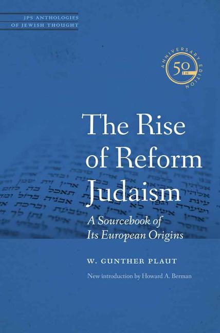 The Rise of Reform Judaism: A Sourcebook of Its European Origins
