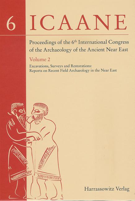 Proceedings of the 6th International Congress of the Archaeology of the Ancient Near East: II: Excavations, Surveys and Restorations: Reports on Recen
