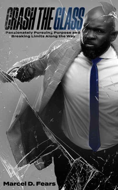 Crash The Glass: Passionately Pursuing Purpose and Breaking Limits Along the Way
