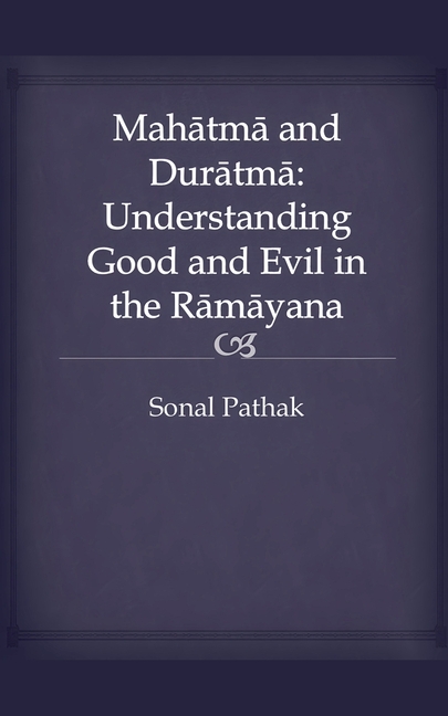 Mahatma and Duratma: Understanding Good and Evil in the Ramayana