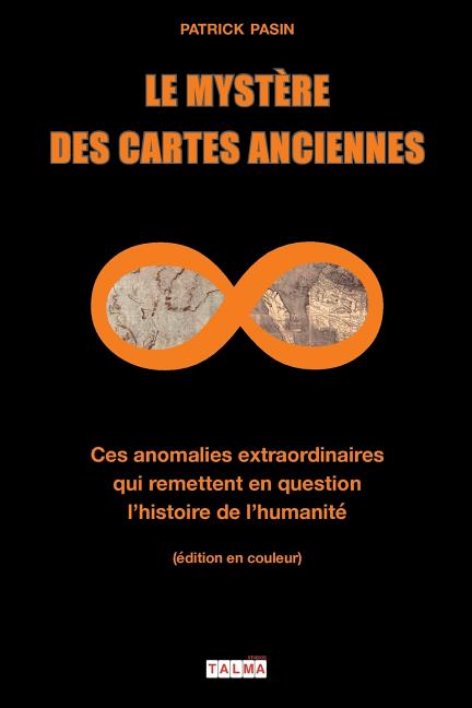Le Mystère des cartes anciennes: Ces anomalies extraordinaires qui remettent en question l'histoire de l'humanité (édition en couleur)