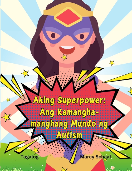 Aking Superpower: Ang Kamangha-manghang Mundo ng Autism (Tagalog English Bilingual) My Superpower: Autism Superhero