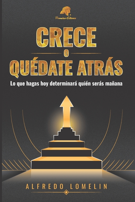 Crece o quédate atrás: Lo que hagas hoy determinará quien serás mañana