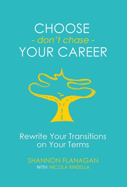 Choose - don't chase - Your Career: Rewrite Your Transitions