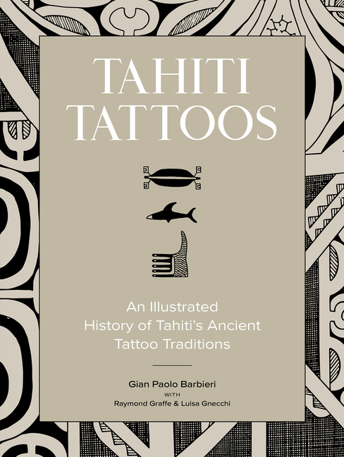 Tahiti Tattoos: An Illustrated History of Tahiti's Ancient Tattoo Traditions