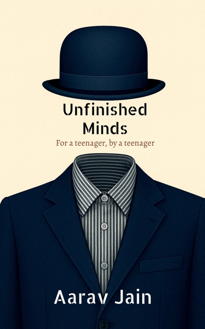 Unfinished Minds: For a teenager, by a teenager