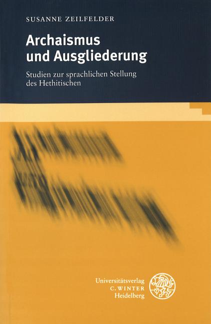 Archaismus Und Ausgliederung: Studien Zur Sprachlichen Stellung Des Hethitischen