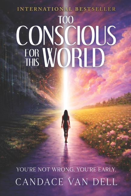 Too Conscious for This World: You're Not Wrong. You're Early.