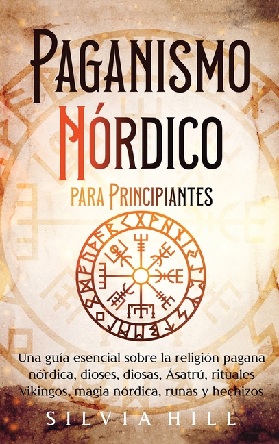 Paganismo nórdico para principiantes: Una guía esencial sobre la religión pagana nórdica, dioses, diosas, Ásatrú, rituales vikingos, magia nórdica, ru