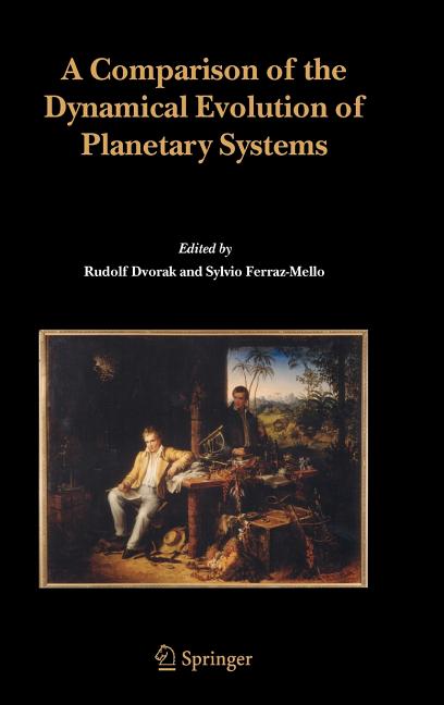 A Comparison of the Dynamical Evolution of Planetary Systems: Proceedings of the Sixth Alexander Von Humboldt Colloquium on Celestial Mechanics Bad Ho