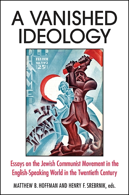A Vanished Ideology: Essays on the Jewish Communist Movement in the English-Speaking World in the Twentieth Century