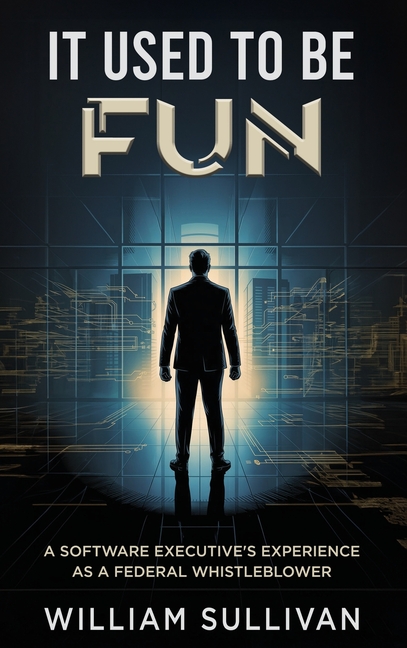 It Used to Be Fun: A Federal Whistleblower's Trip Through the Software Industry