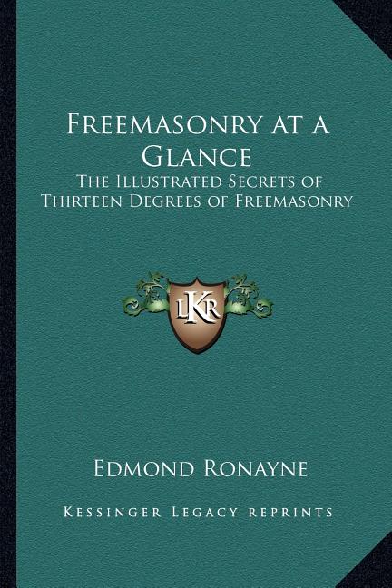 Freemasonry at a Glance: The Illustrated Secrets of Thirteen Degrees of Freemasonry
