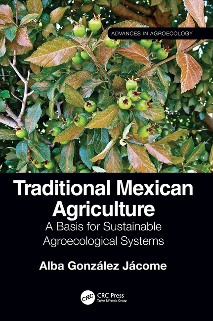 Traditional Mexican Agriculture: A Basis for Sustainable Agroecological Systems