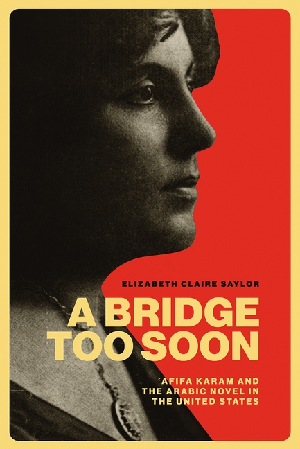 A Bridge Too Soon: ?Afifa Karam and the Arabic Novel in the United States