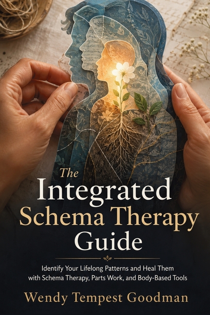 The Integrated Schema Therapy Guide: Identify Your Lifelong Patterns and Heal Them with Schema Therapy, Parts Work, and Body-Based Tools