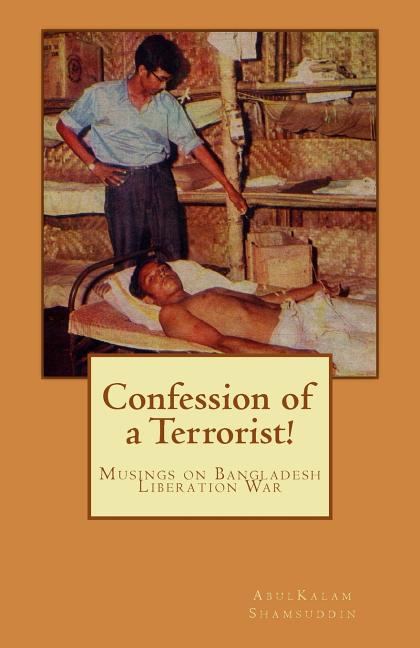 Confession of a Terrorist!: Musings on Bangladesh Liberation War