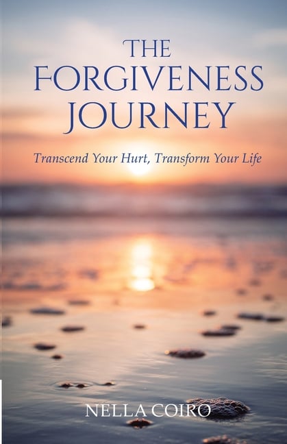 The Forgiveness Journey: Transcend Your Hurt, Transform Your Life