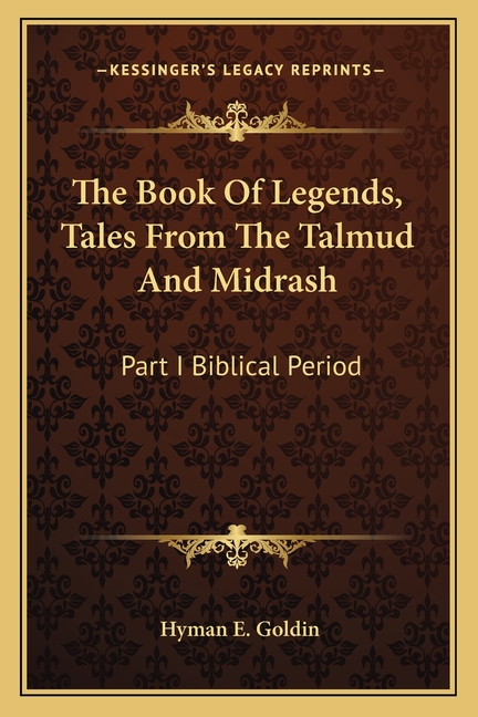 The Book Of Legends, Tales From The Talmud And Midrash: Part I Biblical Period