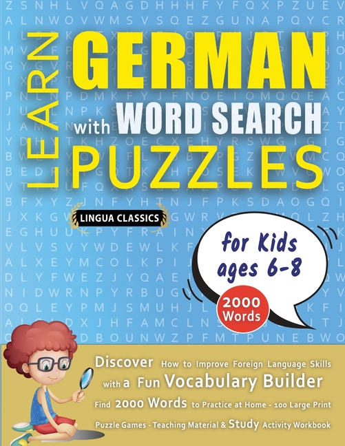 LEARN GERMAN WITH WORD SEARCH PUZZLES FOR KIDS 6 - 8 - Discover How to Improve Foreign Language Skills with a Fun Vocabulary Builder. Find 2000 Words