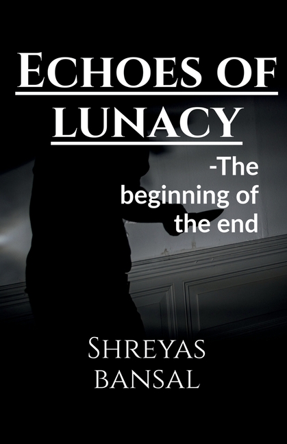 Echoes of lunacy: The beginning of the end