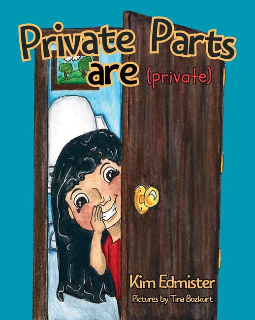 Private Parts Are Private: Teaching Essential Body Safety Skills: Body Boundaries, Safe Touch, Consent, What to Say, What to Do, and Who to Tell