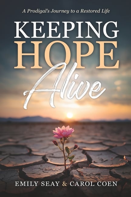 Keeping Hope Alive: A Prodigal's Journey to a Restored Life