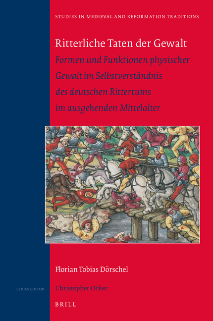 Ritterliche Taten Der Gewalt: Formen Und Funktionen Physischer Gewalt Im Selbstverständnis Des Deutschen Rittertums Im Ausgehenden Mittelalter