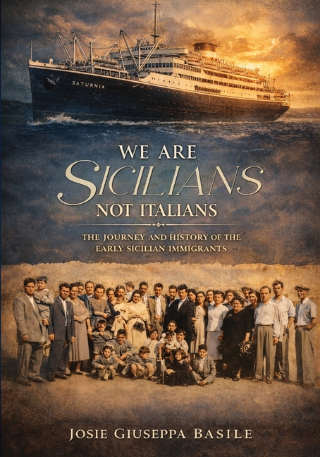 We are Sicilians Not Italians: The Journey and History of the Early Sicilian Immigrants