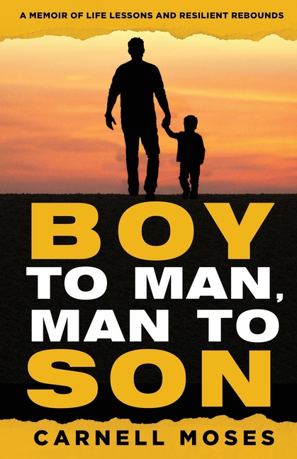 Boy to Man, Man to Son: A Memoir of Life Lessons & Resilient Rebounds