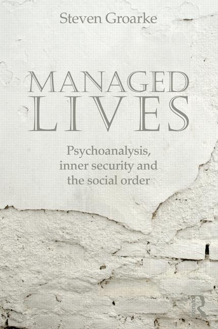 Managed Lives: Psychoanalysis, Inner Security and the Social Order: Psychoanalysis and the Administrative Task