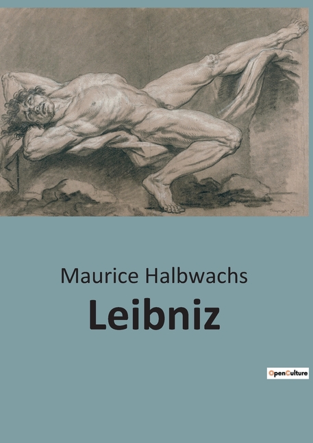 Leibniz: Exploration de la philosophie de Leibniz à travers la Monadologie