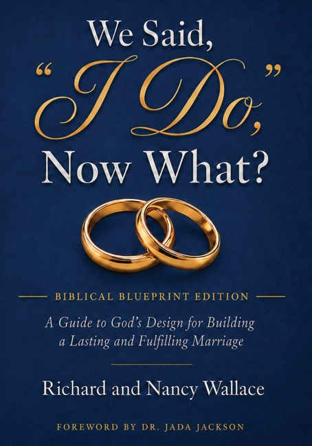 We Said, "I Do," Now What?: The Biblical Blueprint Edition