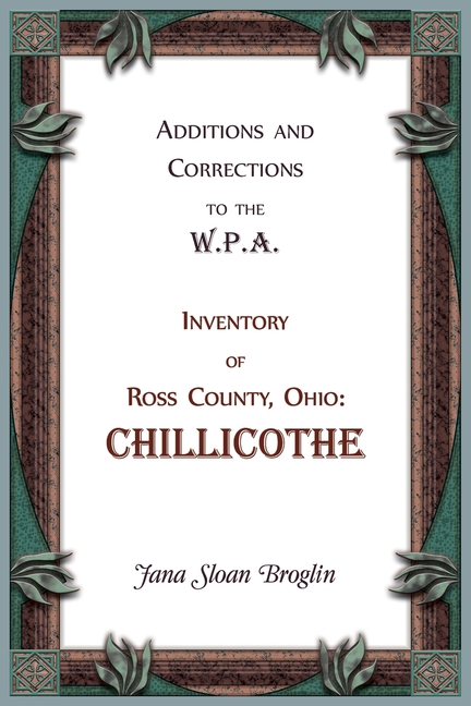 Additions and Corrections to the W.P.A. Inventory of Ross County, Ohio: Chillicothe
