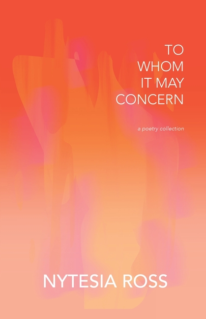To Whom It May Concern: A Poetry Collection
