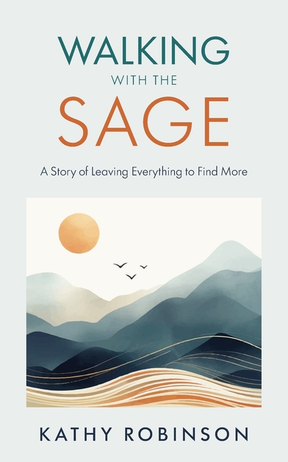 Walking with the Sage: A Story of Leaving Everything to Find More