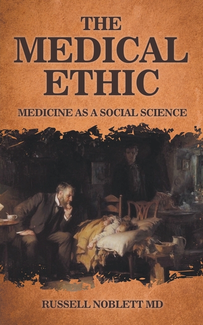 The Medical Ethic: Medicine as a Social Science