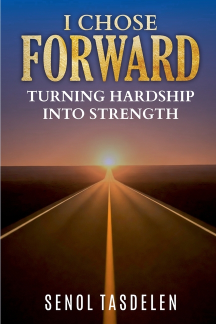 I Chose Forward: Turning Hardship Into Strength
