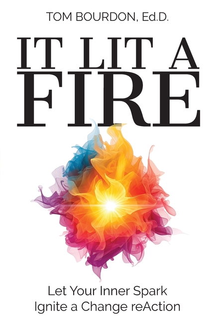 It Lit A Fire: Let Your Inner Spark Ignite a Change reAction