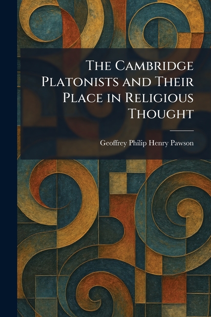 The Cambridge Platonists and Their Place in Religious Thought
