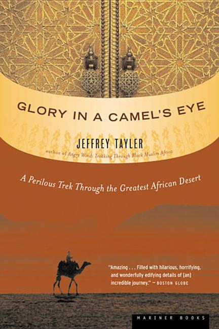 Glory in a Camel's Eye: A Perilous Trek Through the Greatest African Desert